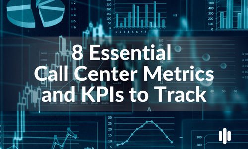 8 Essential Call Center Metrics and KPIs to Track